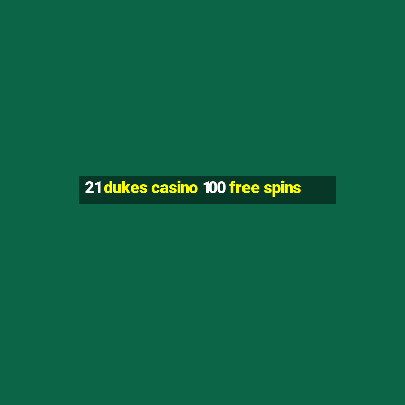 21 dukes casino 100 free spins