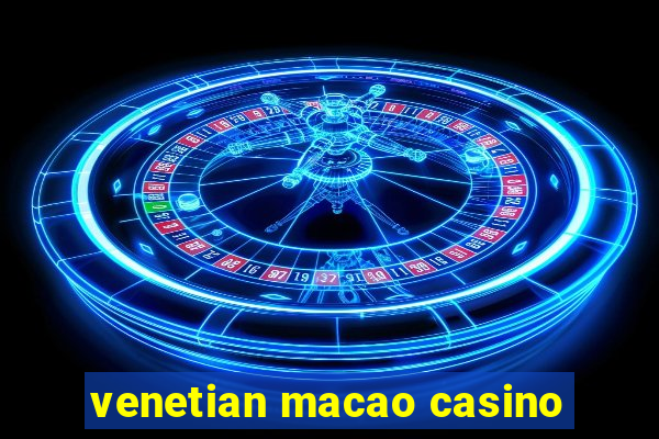 venetian macao casino