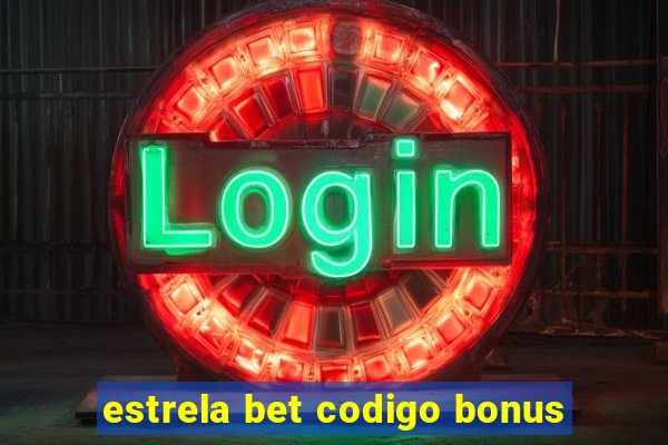 estrela bet codigo bonus