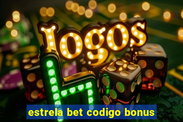 estrela bet codigo bonus