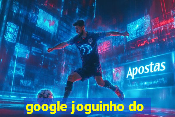 google joguinho do