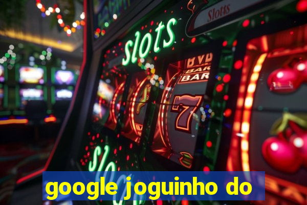 google joguinho do