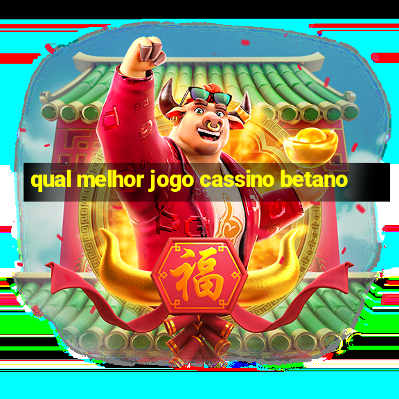 qual melhor jogo cassino betano