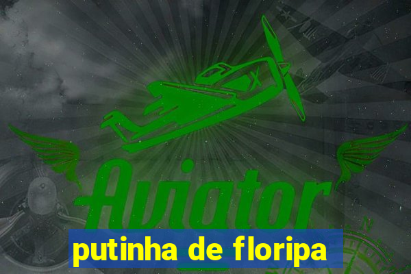 putinha de floripa