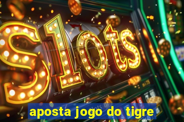 aposta jogo do tigre