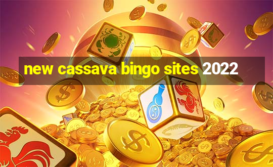 new cassava bingo sites 2022