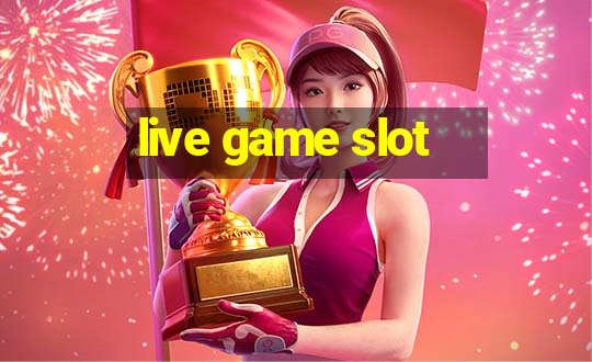 live game slot