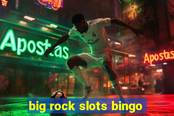 big rock slots bingo