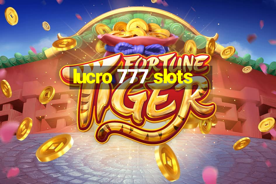 lucro 777 slots