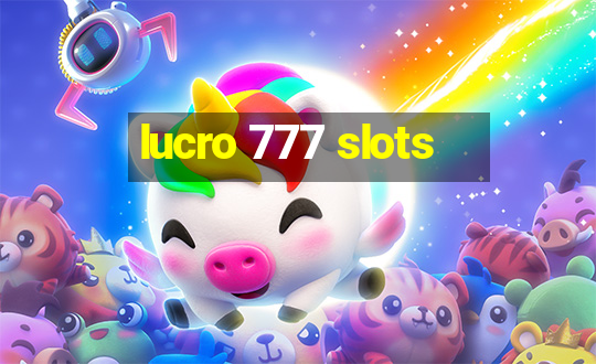 lucro 777 slots