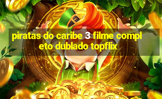 piratas do caribe 3 filme completo dublado topflix