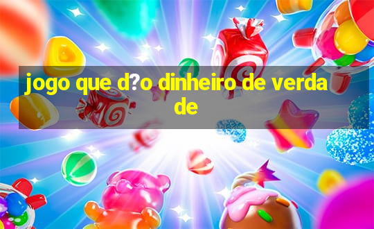 jogo que d?o dinheiro de verdade