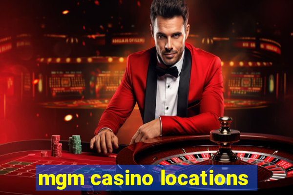 mgm casino locations