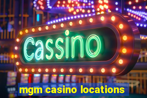 mgm casino locations