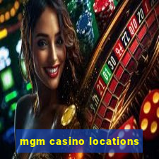 mgm casino locations