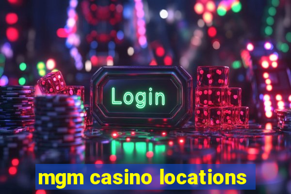 mgm casino locations