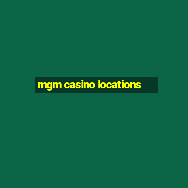 mgm casino locations