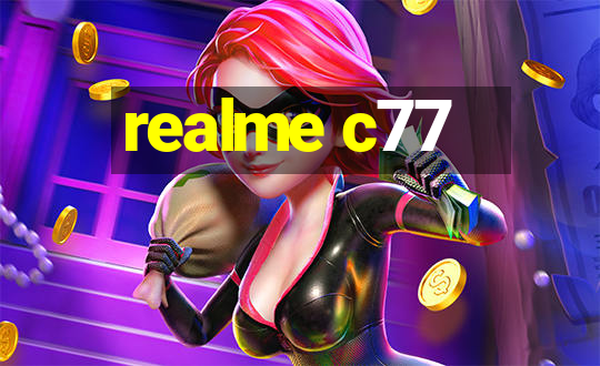 realme c77