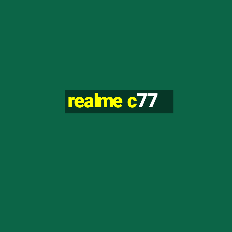 realme c77