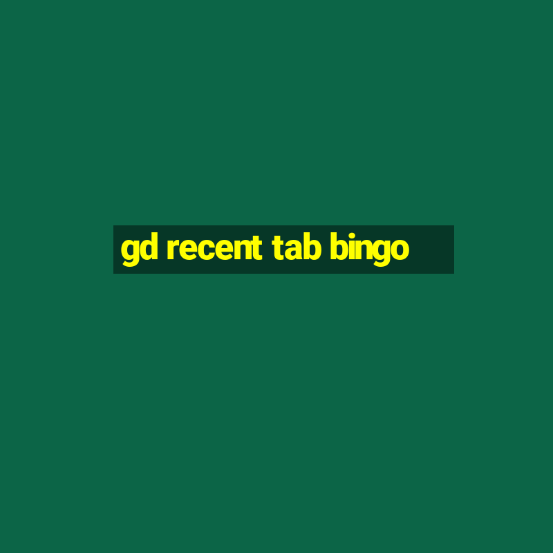 gd recent tab bingo