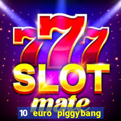 10 euro piggybang casino bonus