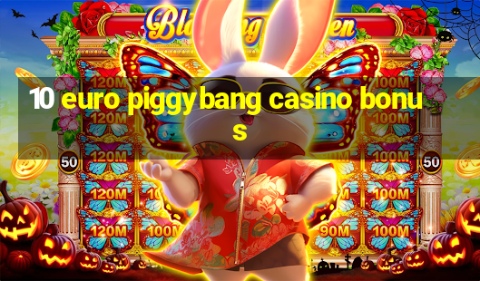 10 euro piggybang casino bonus