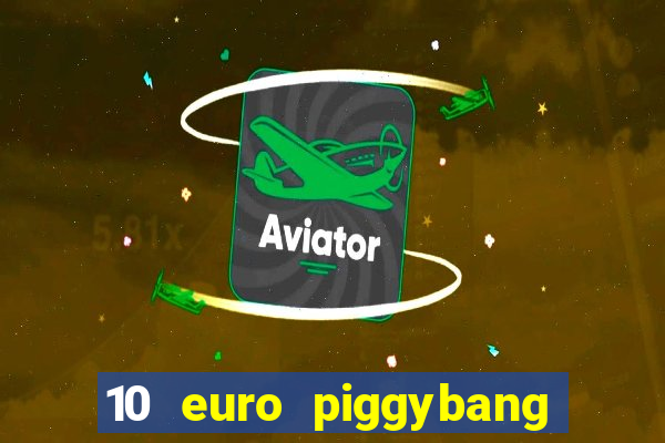 10 euro piggybang casino bonus