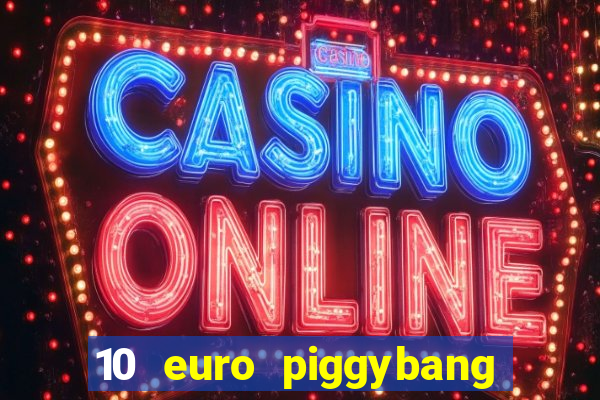 10 euro piggybang casino bonus