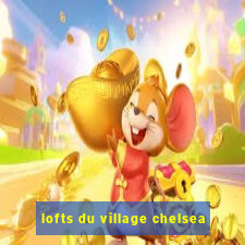 lofts du village chelsea