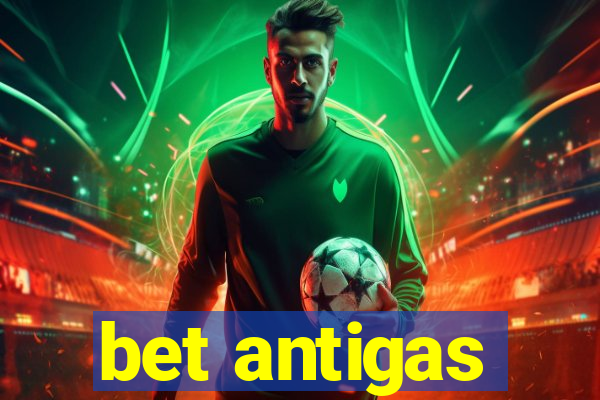 bet antigas