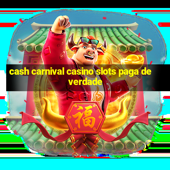 cash carnival casino slots paga de verdade