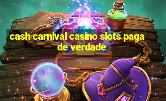 cash carnival casino slots paga de verdade