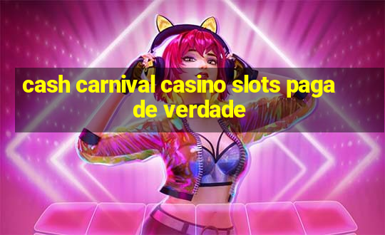 cash carnival casino slots paga de verdade