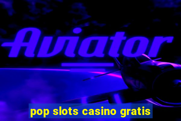 pop slots casino gratis