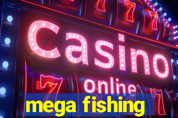 mega fishing