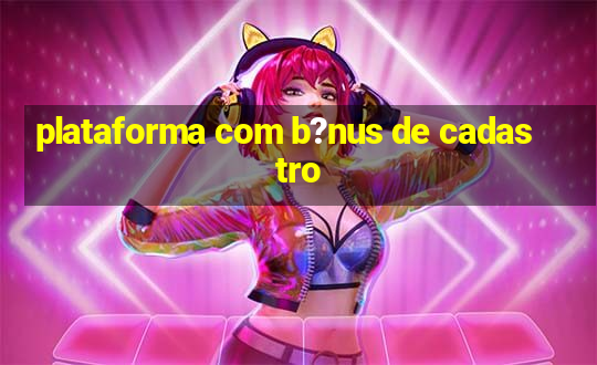 plataforma com b?nus de cadastro