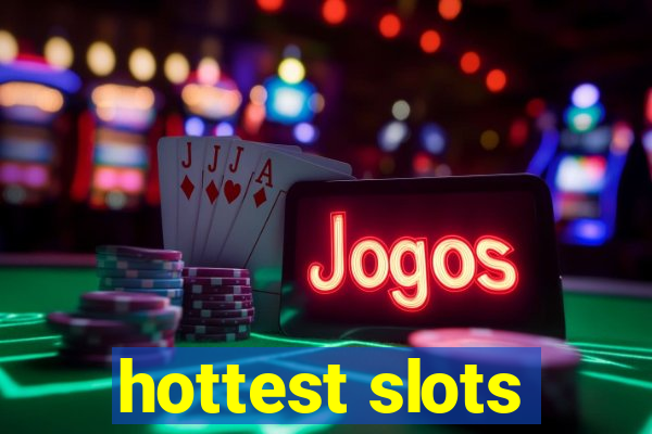 hottest slots