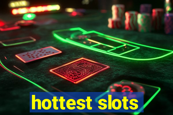 hottest slots