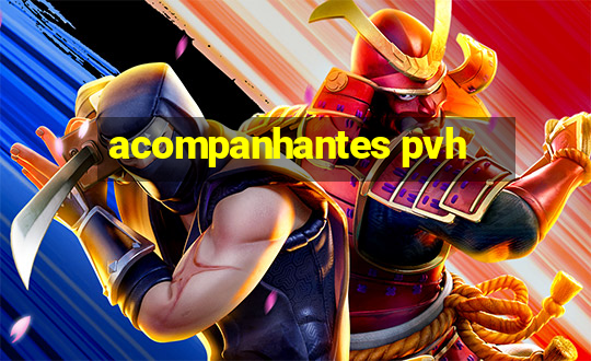 acompanhantes pvh