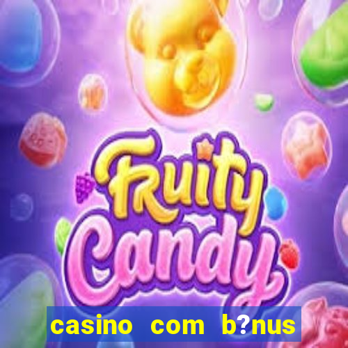 casino com b?nus de cadastro