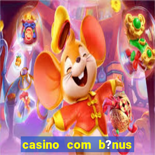 casino com b?nus de cadastro