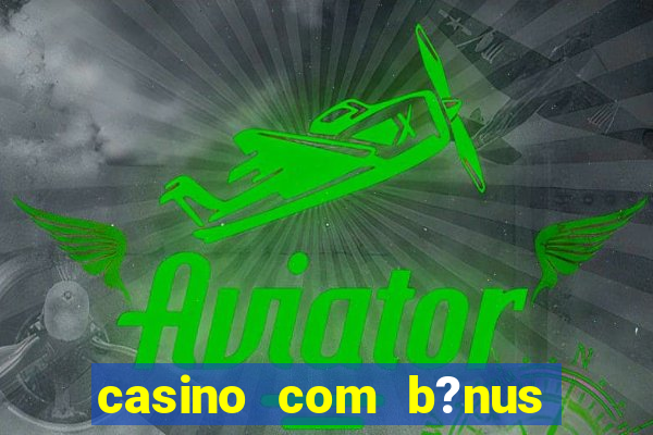 casino com b?nus de cadastro