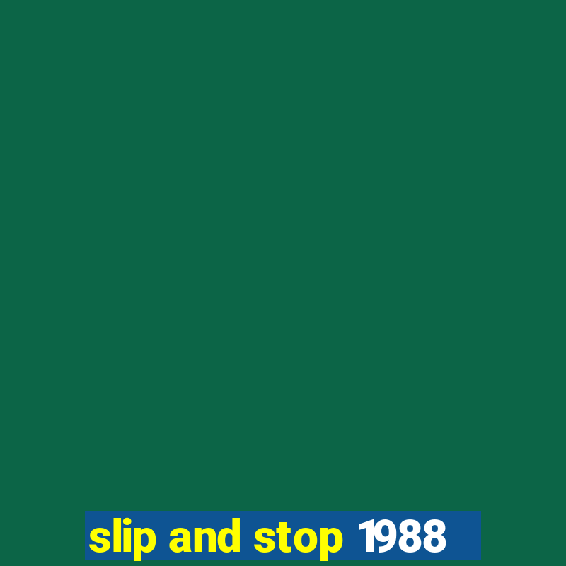 slip and stop 1988