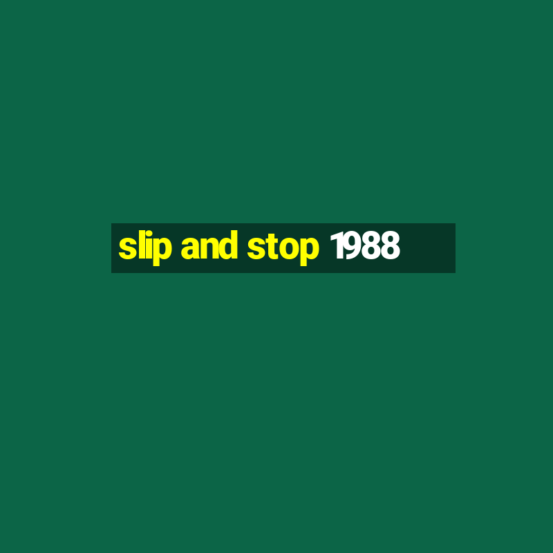 slip and stop 1988