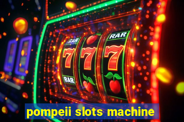 pompeii slots machine