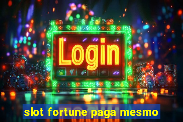 slot fortune paga mesmo