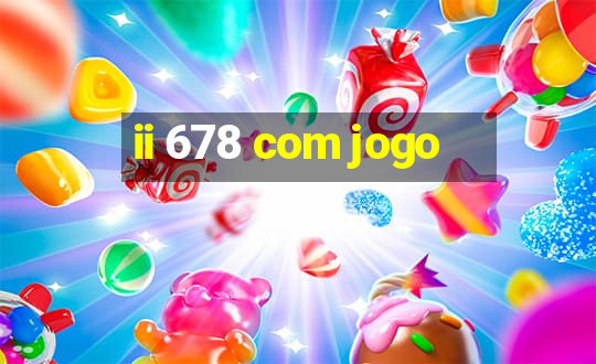 ii 678 com jogo