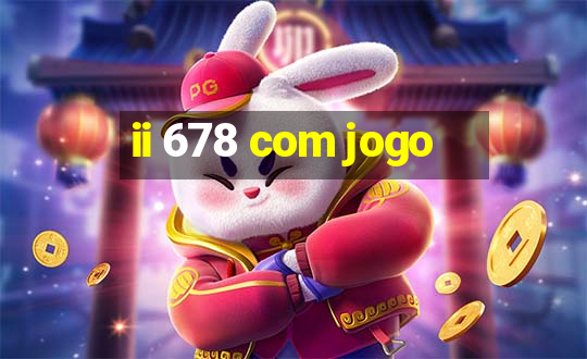 ii 678 com jogo