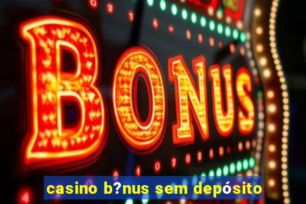 casino b?nus sem depósito