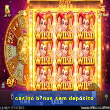 casino b?nus sem depósito